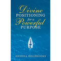 Divine Positioning for a Powerful Purpose