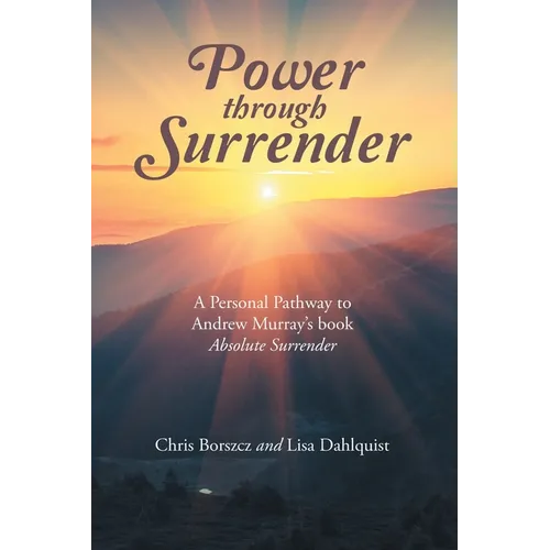 Power Through Surrender: A Personal Pathway to Andrew Murray's Book Absolute Surrender