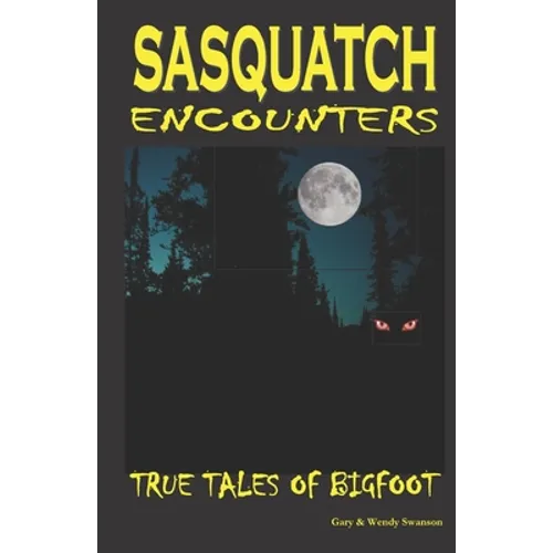 Sasquatch Encounters: True Tales Of Bigfoot