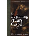 The Beginning of Paul's Gospel: Theological Explorations in Romans 1-4