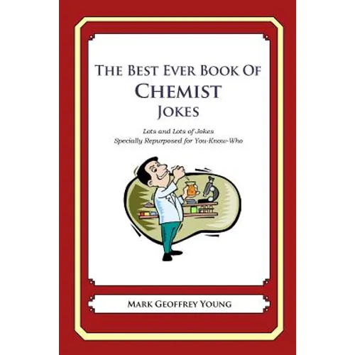 The Best Ever Book of Chemist Jokes: Lots and Lots of Jokes Specially Repurposed for You-Know-Who