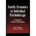 Family Dynamics in Individual Psychotherapy: A Guide to Clinical Strategies