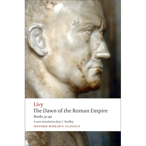 The Dawn of the Roman Empire: Books Thirty-One to Forty