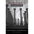 Democracy in Question: Democratic Openness in a Time of Political Closure