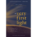 The Very First Light: The True Inside Story of the Scientific Journey Back to the Dawn of the Universe