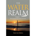 The Water Realm: How to overcome the powers in the water