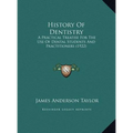 History Of Dentistry: A Practical Treatise For The Use Of Dental Students And Practitioners (1922)