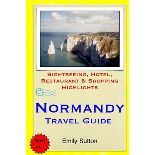 Normandy Travel Guide: Sightseeing, Hotel, Restaurant & Shopping Highlights