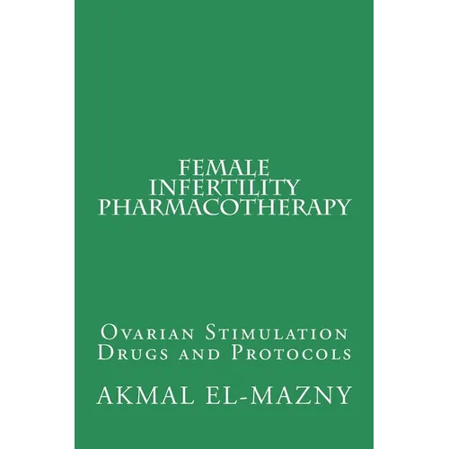 Female Infertility Pharmacotherapy: Ovarian Stimulation Drugs and Protocols
