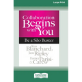 Collaboration Begins with You: Be a Silo Buster (16pt Large Print Edition)