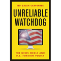Unreliable Watchdog: The News Media and U.S. Foreign Policy