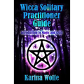Wicca Solitary Practitioner Guide: Introduction to Magic and Craft