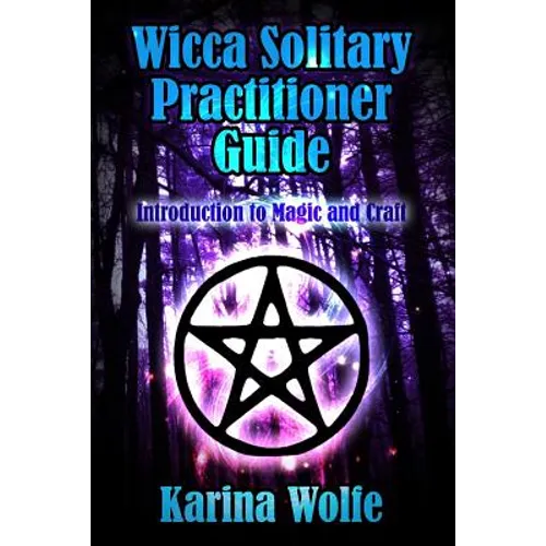 Wicca Solitary Practitioner Guide: Introduction to Magic and Craft