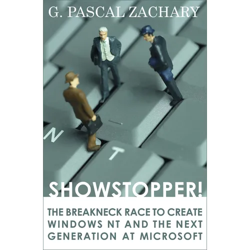 Showstopper!: The Breakneck Race to Create Windows NT and the Next Generation at Microsoft