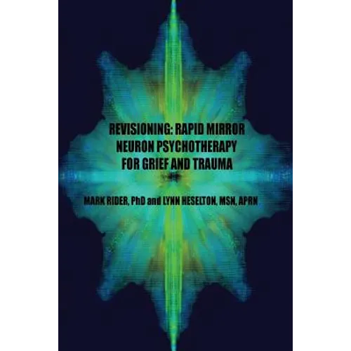 Revisioning: Rapid Mirror Neuron Psychotherapy for Grief and Trauma