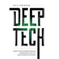 Deep Tech: Demystifying the Breakthrough Technologies That Will Revolutionize Everything