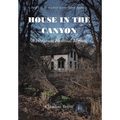 House in the Canyon: A Historical Fictional Mystery