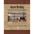 Aussie Herding: Interviews with Top Australian Shepherd Stockdog Trainers