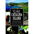 Wild Catalina Island: Natural Secrets and Ecological Triumphs