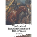 The Luck of Roaring Camp and Other Tales