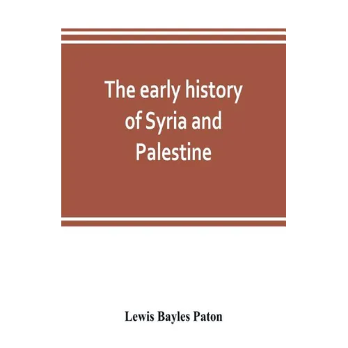 The early history of Syria and Palestine