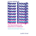 Never Enough: The Neuroscience and Experience of Addiction