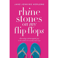 Rhinestones on My Flip-Flops: Choosing Extravagant Joy in the Midst of Everyday Mess-Ups