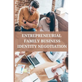 Entrepreneurial family business identity negotiation