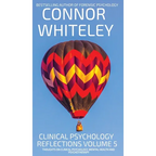 Clinical Psychology Reflections Volume 5: Thoughts On Clinical Psychology, Psychotherapy And Mental Health