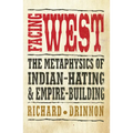 Facing West: The Metaphysics of Indian-Hating and Empire-Building