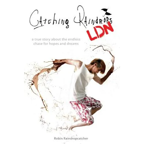 Catching Raindrops LDN: a true story about the never ending chase for hopes and dreams