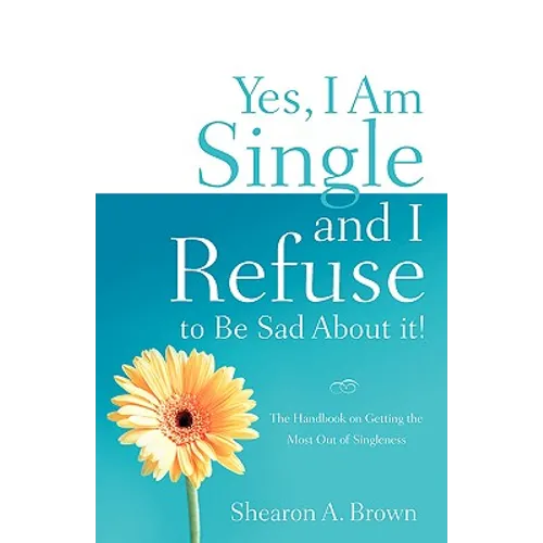 Yes, I am Single and I REFUSE to Be Sad About It!
