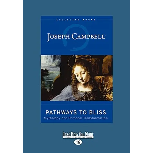 Pathways to Bliss: Mythology and Personal Transformation (Easyread Large Edition)