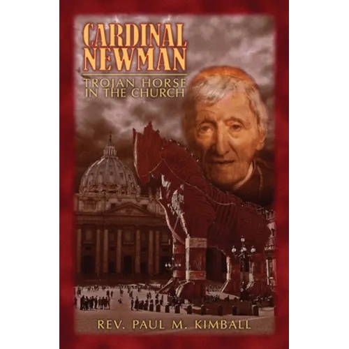 Cardinal Newman: Trojan Horse in the Church