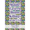 Middle Eastern Honor Killings in the USA: (A Thriller)