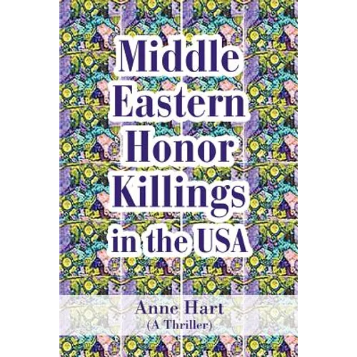 Middle Eastern Honor Killings in the USA: (A Thriller)