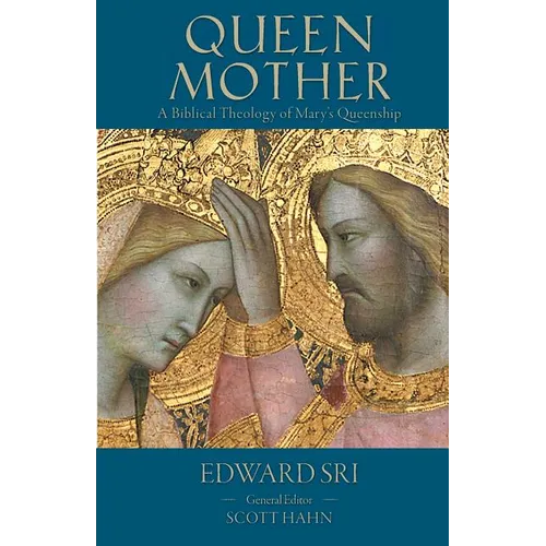 Queen Mother: A Biblical Theology of Mary's Queenship