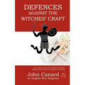 Defences Against the Witches' Craft: Anti-cursing Charms from English Folk Magick, Traditional Witchcraft and the Grimoire Traditions