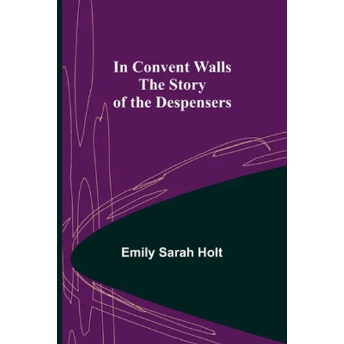 In Convent Walls; The Story of the Despensers
