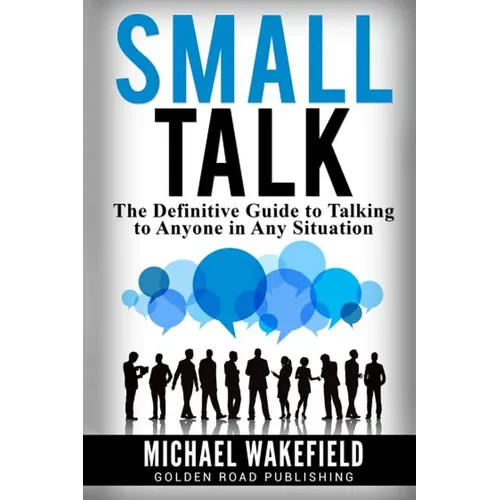 Small Talk: The Definitive Guide to Talking to Anyone in Any Situation