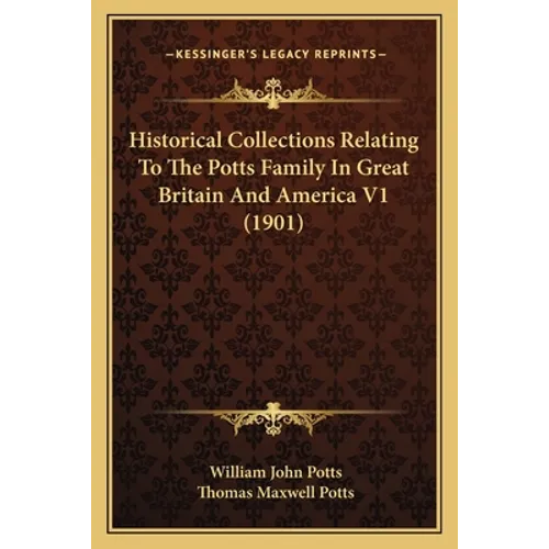 Historical Collections Relating To The Potts Family In Great Britain And America V1 (1901)
