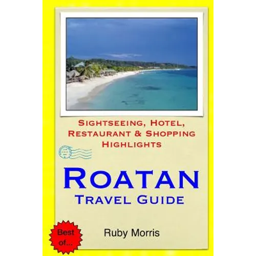 Roatan Travel Guide: Sightseeing, Hotel, Restaurant & Shopping Highlights