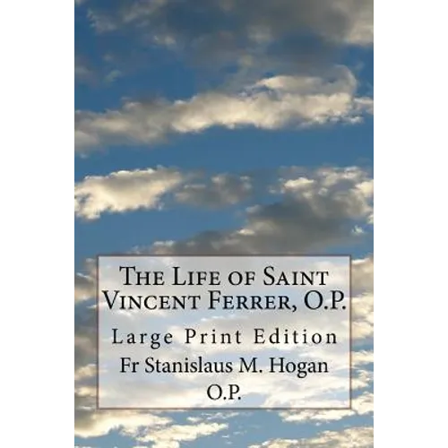 The Life of Saint Vincent Ferrer, O.P.: Large Print Edition