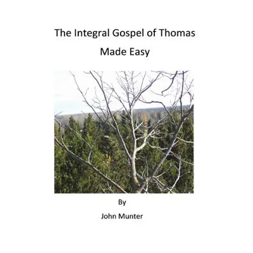 The Integral Gospel of Thomas Made Easy