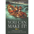You Can Make It!: Twelve Keys to Victorious Faith