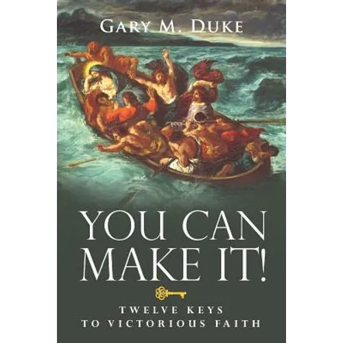 You Can Make It!: Twelve Keys to Victorious Faith