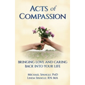 Acts of Compassion: Bringing Love and Caring Back into Your Life