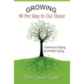 Growing All the Way to Our Grave: Conscious Aging & Mindful Dying