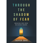 Through the Shadow of Fear: Breaking Free from Religious Trauma - Hardcover