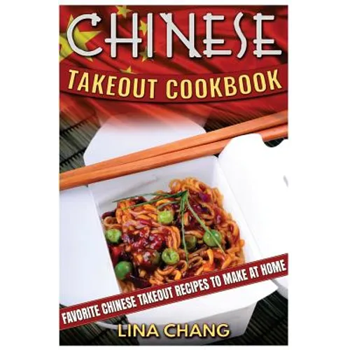 Chinese Takeout Cookbook: Favorite Chinese Takeout Recipes to Make at Home